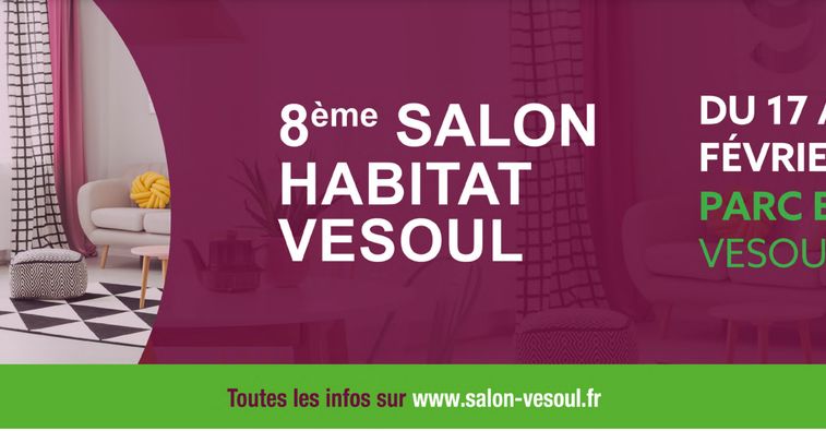 Salon de l’habitat à VESOUL : 17 et 19 février 2023